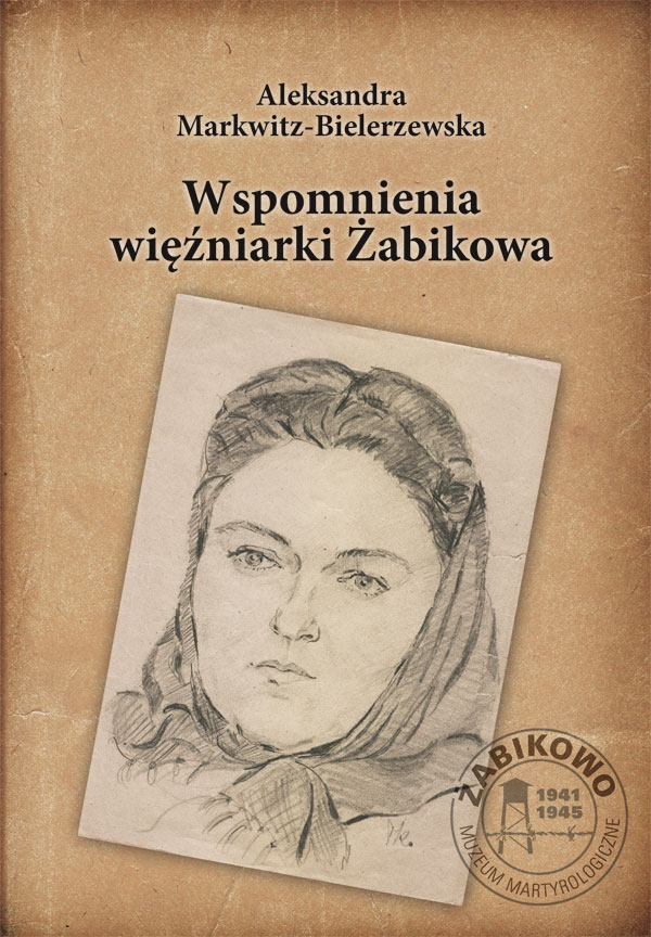Aleksandra Markwitz-Bielerzewska. Wspomnienia więźniarki Żabikowa.